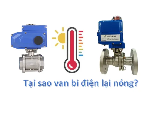 Tại sao van bi điều khiển điện lại nóng